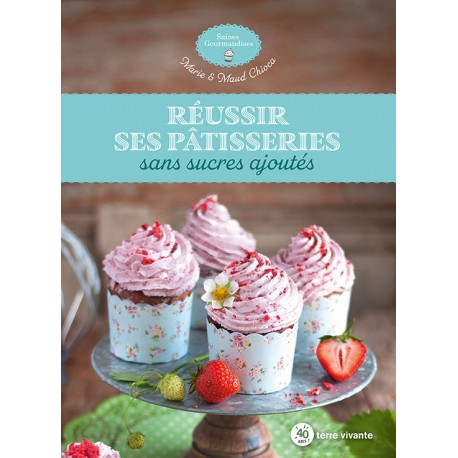 REUSSIR SES PATISSERIES SANS SUCRES