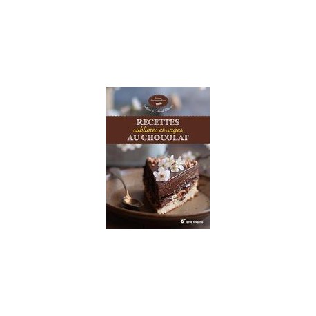 RECETTES SUBLIMES ET SAGES AU CHOCOLAT